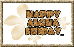 Name:  Aloha Friday 2.gif
Views: 1378
Size:  33.0 KB